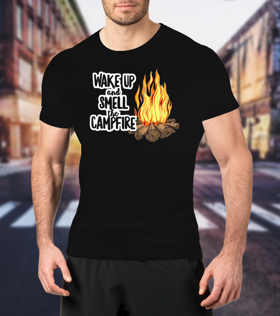 Wake Up And Smell The Campfire With Rustic Flames And Log T-Shirt