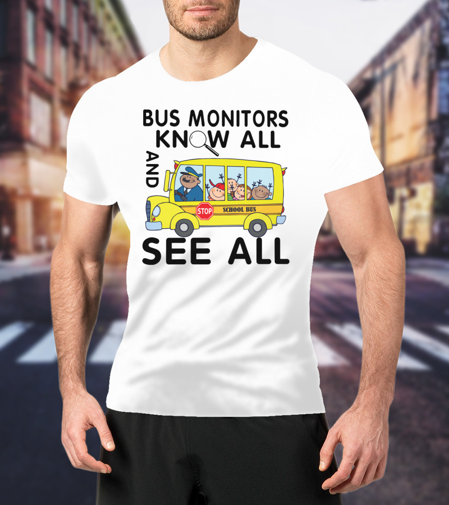 Bus Monitors Know All See All School Bus Magnifying Glass Stop Sign T-Shirt