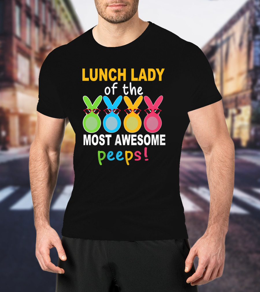 Lunch Lady Of The Most Awesome Peeps With Colorful Bunny Shades T-Shirt