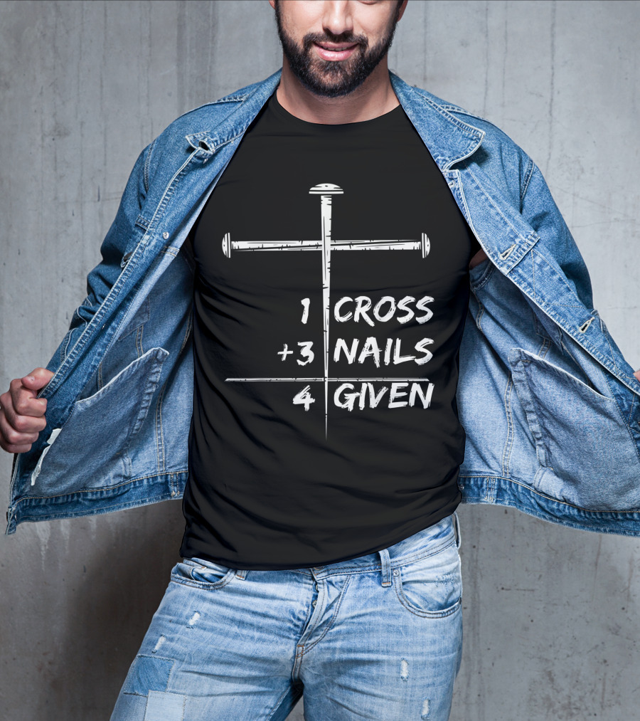 1 Cross 3 Nails 4 Given Christian Happy Easter T-Shirt