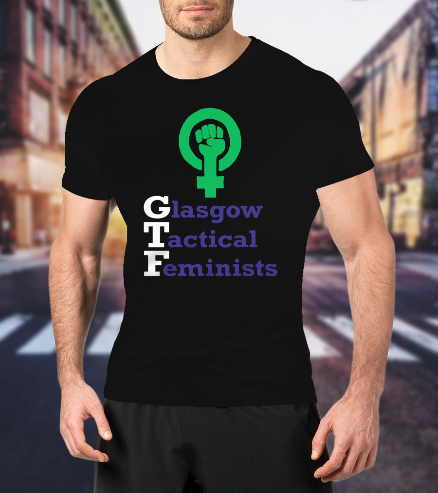 Glasgow Tactical Feminists GTF Fist Symbol Empowerment T-Shirt