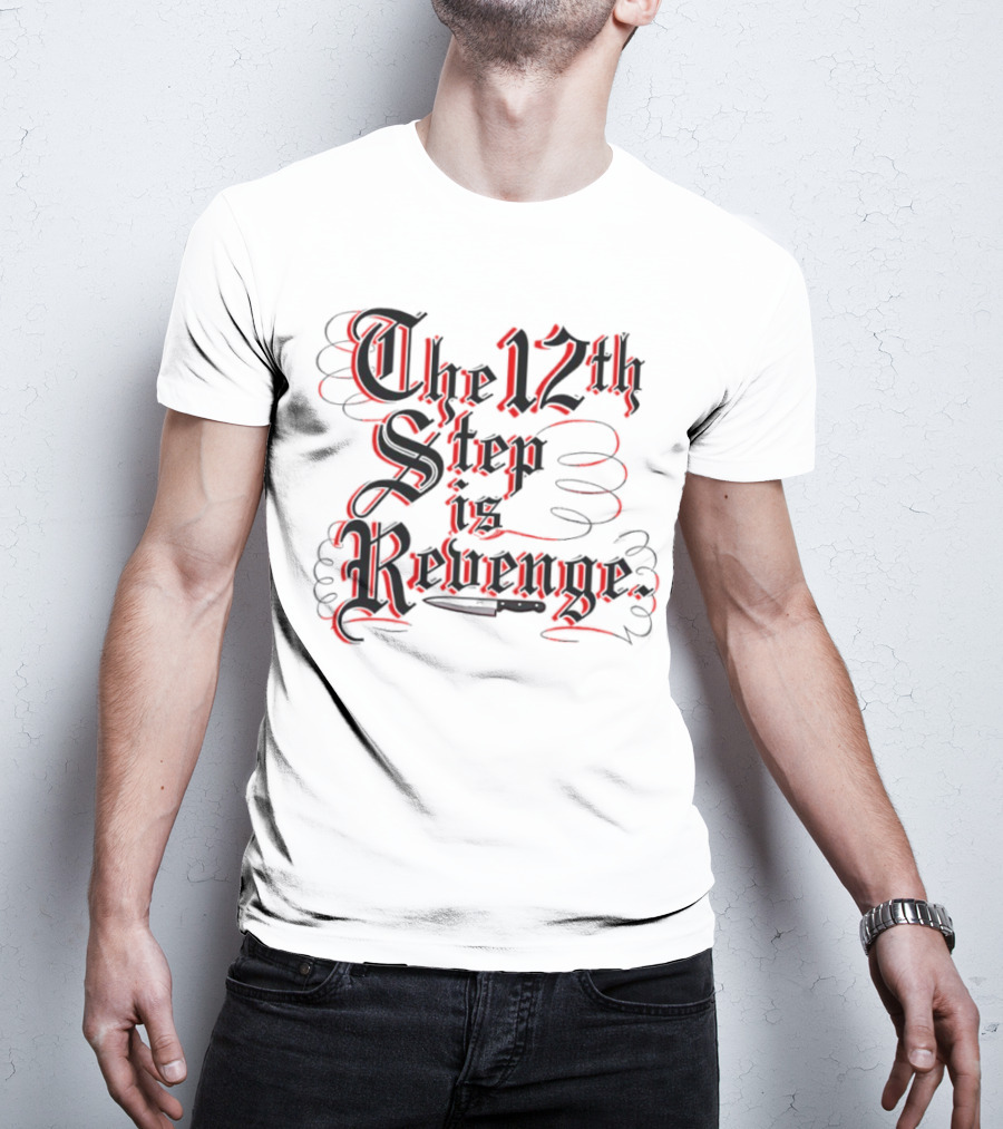 The 12th Step Is Revenge Men's Shirt With Gothic Script T-Shirt