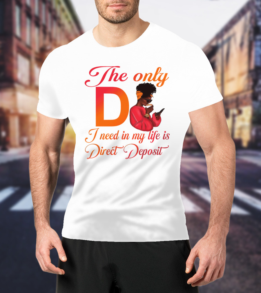 The Only D I Need In My Life Is Direct Deposit Bold Text Woman With Glasses, Headband, Coffee, And Phone T-Shirt