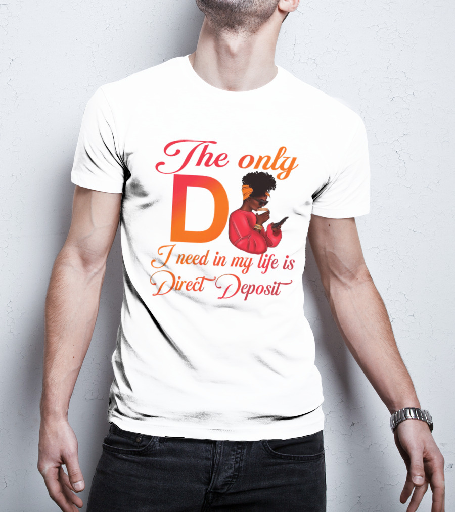 The Only D I Need In My Life Is Direct Deposit Bold Text Woman With Glasses, Headband, Coffee, And Phone T-Shirt