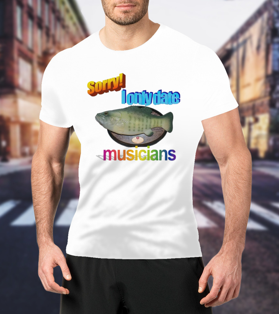 Sorry I Only Date Musicians Singing Fish Plaque T-Shirt