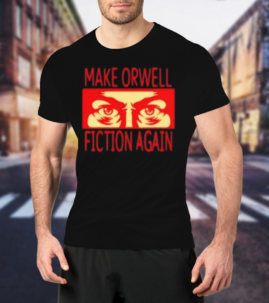 Make Orwell Fiction Again Eyes T-Shirt