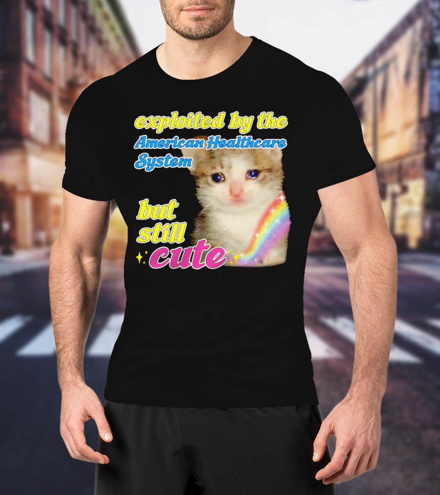 Exploited By The American Healthcare System But Still Cute With Rainbow Kitten T-Shirt