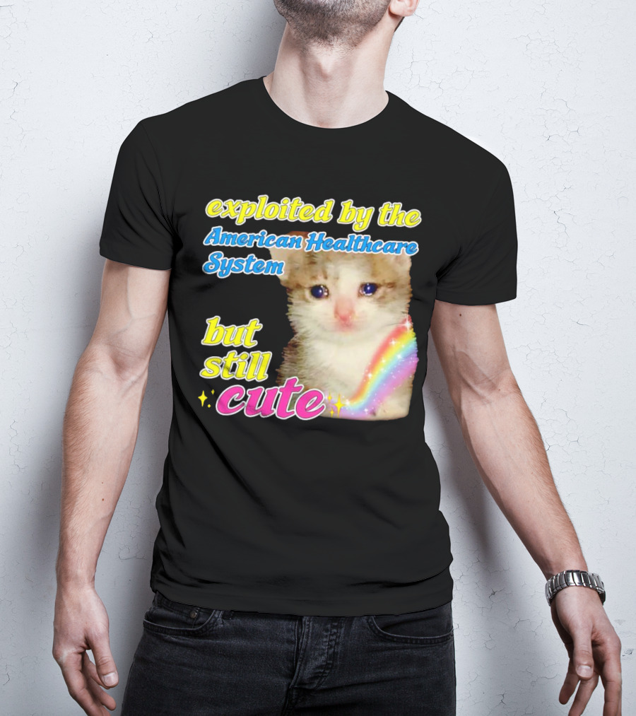 Exploited By The American Healthcare System But Still Cute With Rainbow Kitten T-Shirt