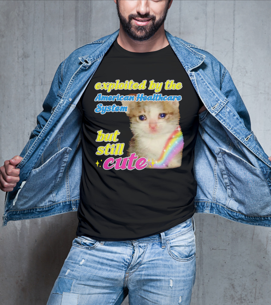 Exploited By The American Healthcare System But Still Cute With Rainbow Kitten T-Shirt