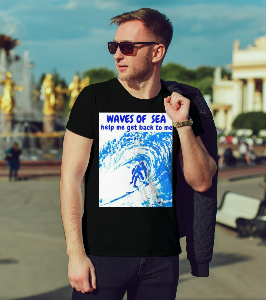 Waves Of Sea Help Me Get Back To Me Surfer Riding Blue Ocean Waves T-Shirt