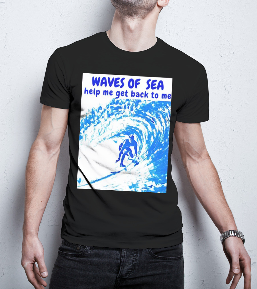 Waves Of Sea Help Me Get Back To Me Surfer Riding Blue Ocean Waves T-Shirt