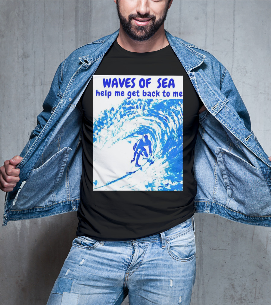 Waves Of Sea Help Me Get Back To Me Surfer Riding Blue Ocean Waves T-Shirt