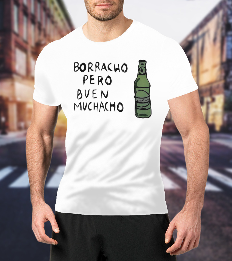 Borracho Pero Buen Muchacho Green Beer Bottle T-Shirt
