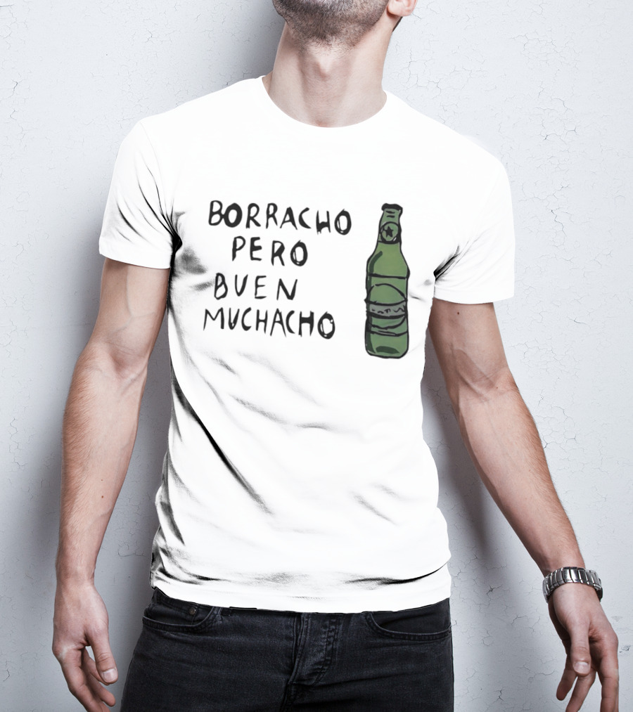 Borracho Pero Buen Muchacho Green Beer Bottle T-Shirt