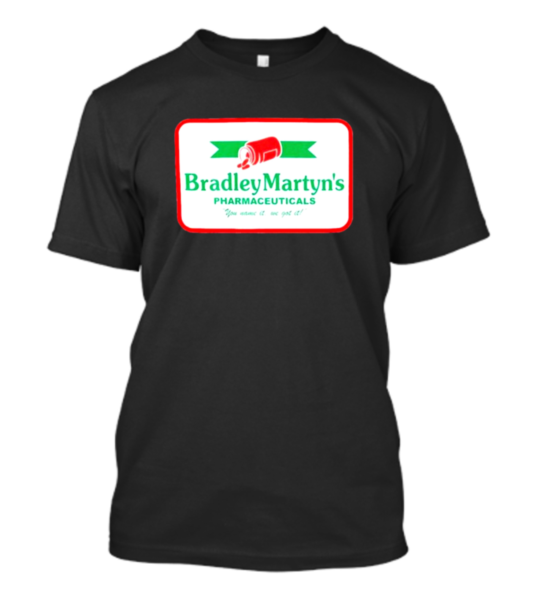 Bradley Martyn’s Pharmaceuticals You Name It We Got It T-Shirt