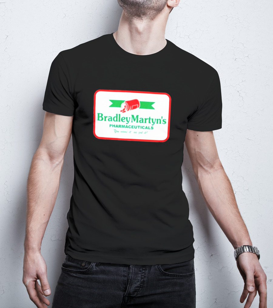 Bradley Martyn’s Pharmaceuticals You Name It We Got It T-Shirt