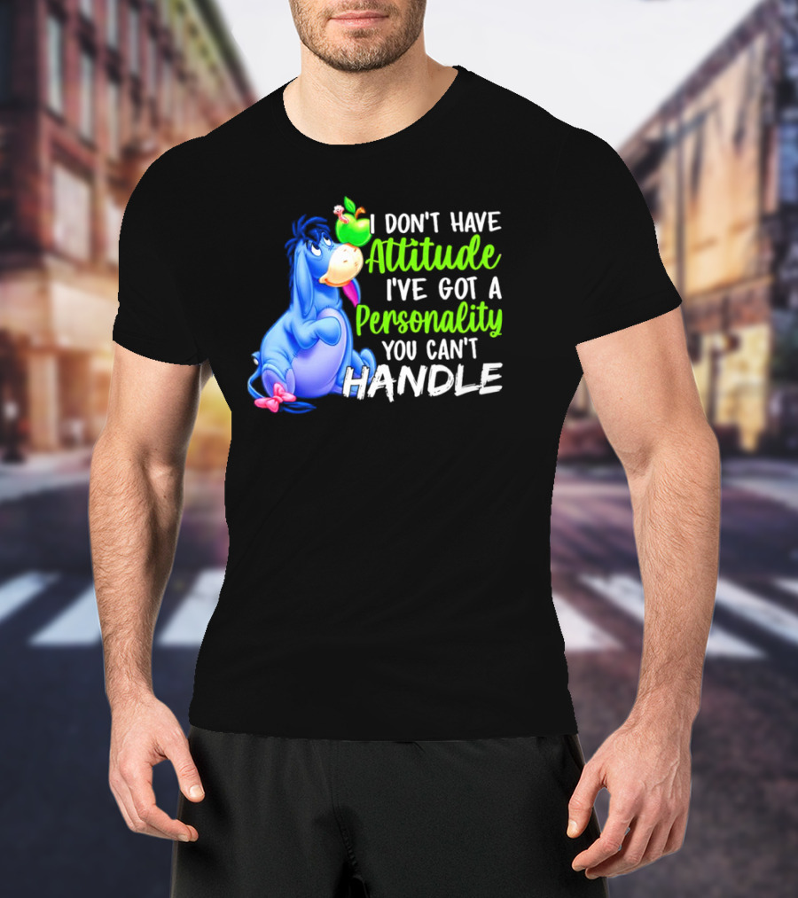 Eeyore I Don’t Have Attitude I’ve Got A Personality You Can’t Handle T-Shirt