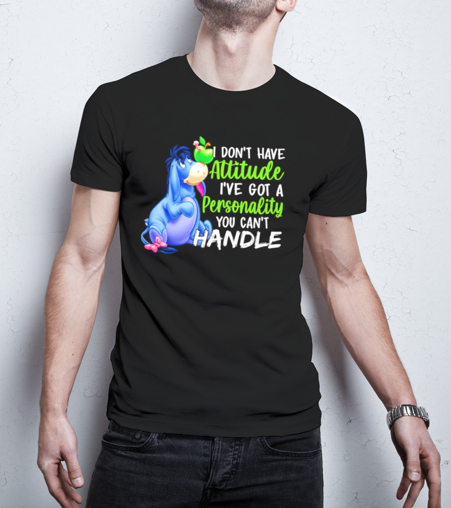 Eeyore I Don’t Have Attitude I’ve Got A Personality You Can’t Handle T-Shirt