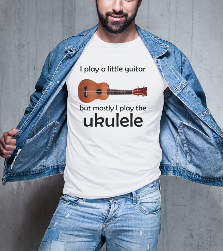 I Play A Little Guitar But Mostly I Play The Ukulele With Ukulele Image T-Shirt
