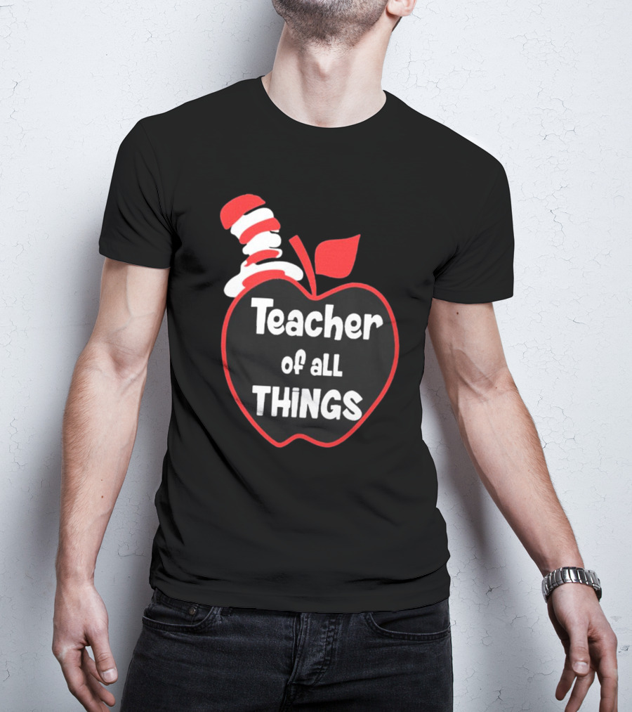 Teacher Of All Things Dr Seuss Inspired Apple Hat T-Shirt