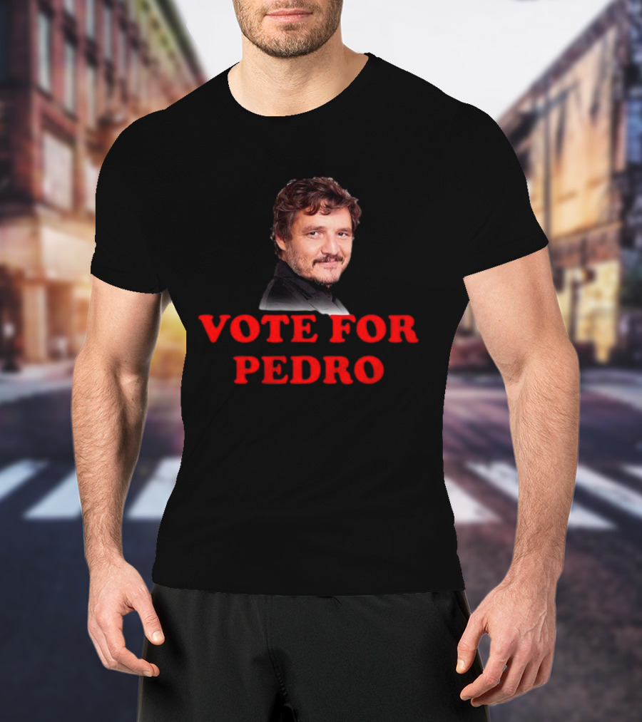 Vote For Pedro Pascal Iconic Phrase Bold Text Pop Culture Name's Image T-Shirt
