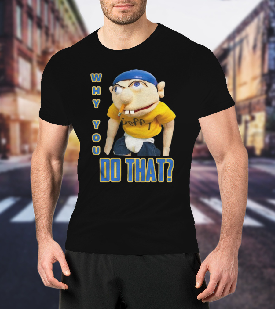 Why You Do That Jeffy SML T-Shirt
