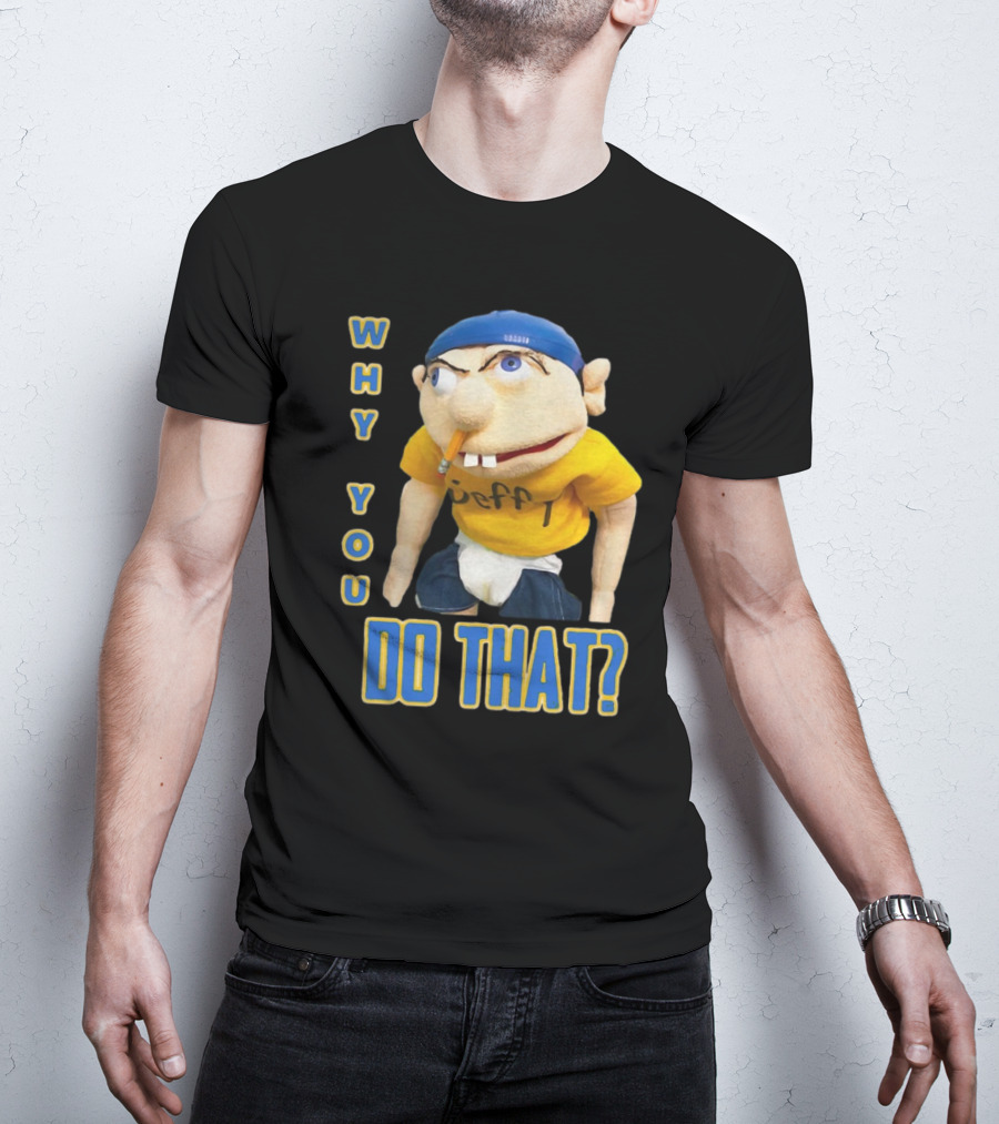 Why You Do That Jeffy SML T-Shirt