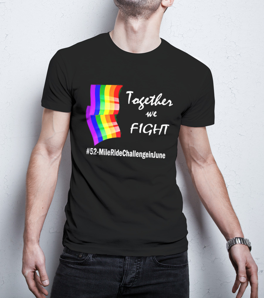 Together We Fight 52-Mile Ride Challenge In June Rainbow Flag T-Shirt