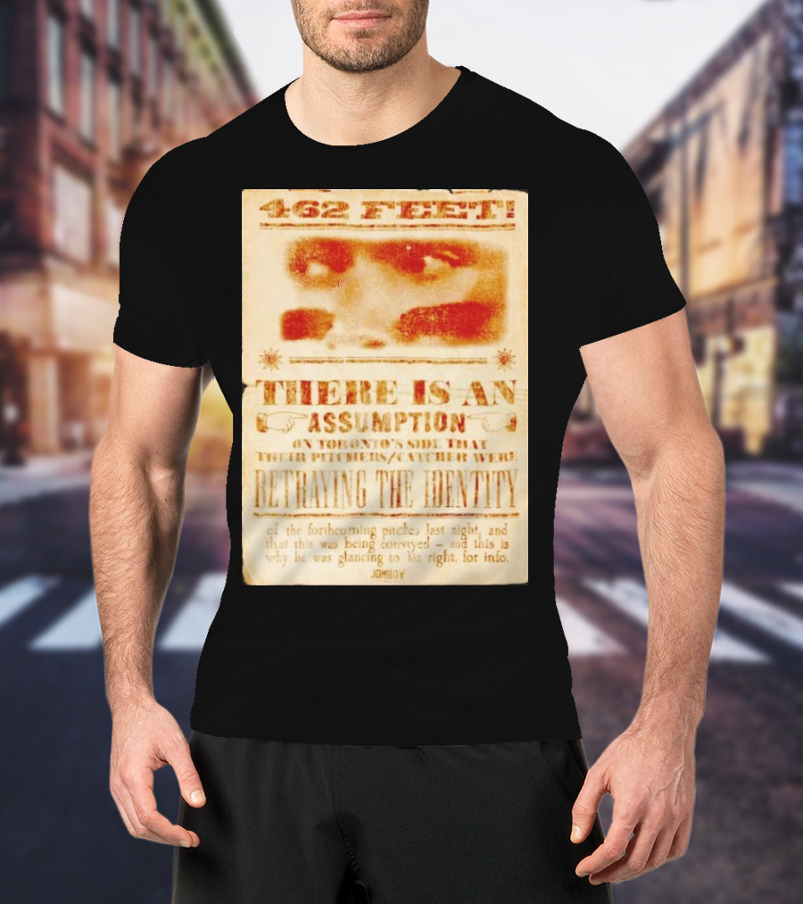 462 Feet There Is An Assumption On Yankees Side Betraying The Identity Jomboy T-Shirt