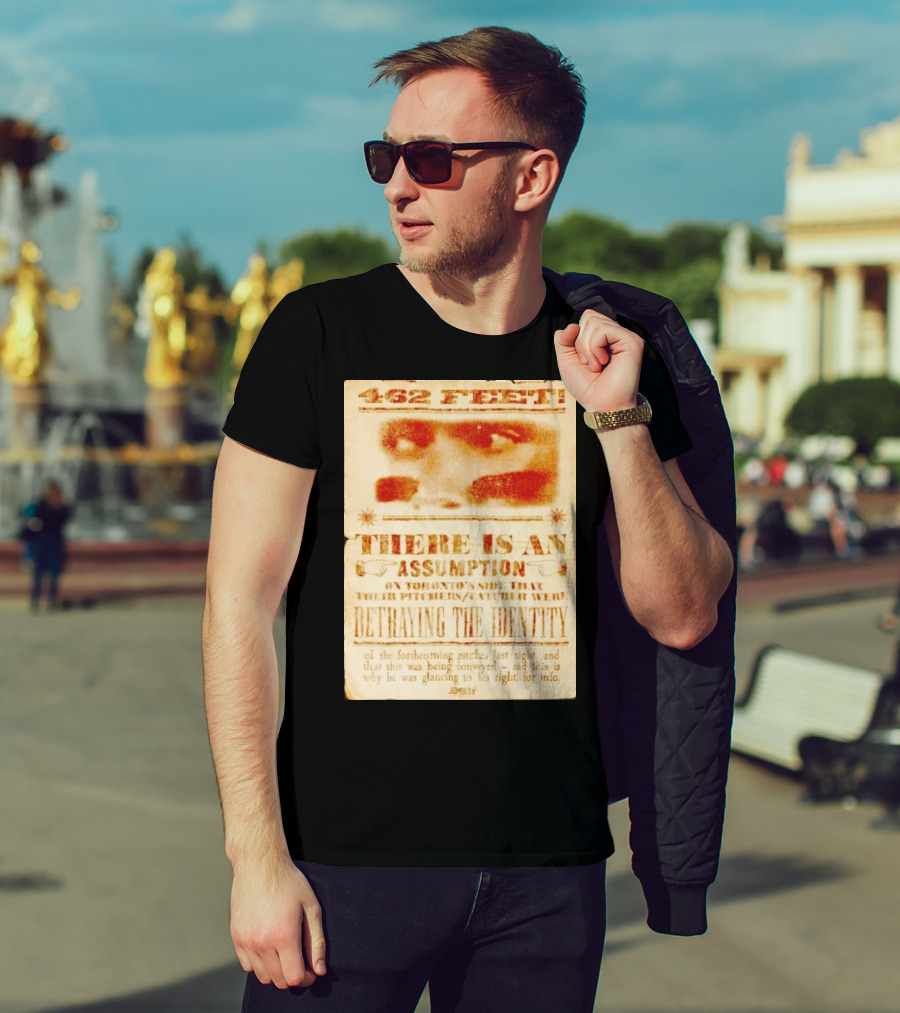 462 Feet There Is An Assumption On Yankees Side Betraying The Identity Jomboy T-Shirt