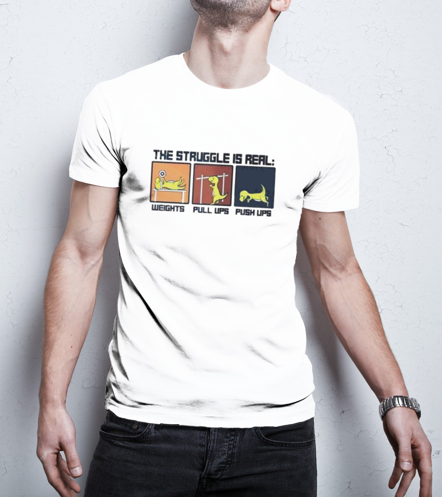The Struggle Is Real Weights Pull Ups Push Ups Dinosaur Humor Fitness Challenges T-Shirt