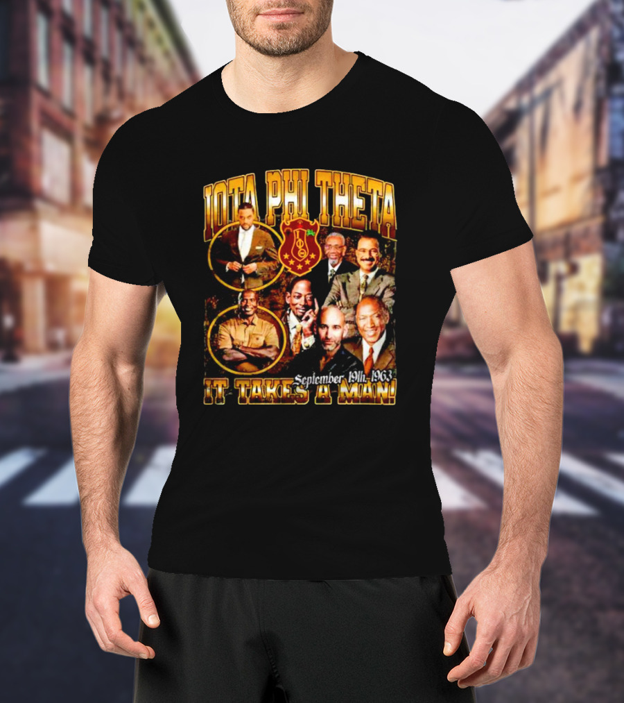 Iota Phi Theta Legacy September 19th 1963 It Takes A Man T-Shirt