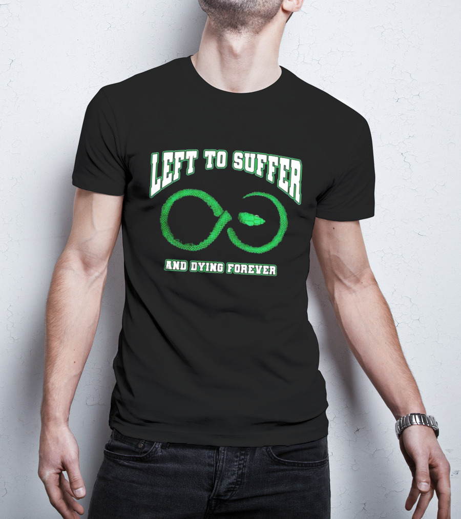 Left To Suffer And Dying Forever Green Snake Infinity T-Shirt