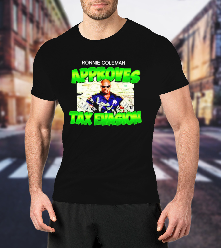 Ronnie Coleman Approves Tax Evasion Money Image T-Shirt