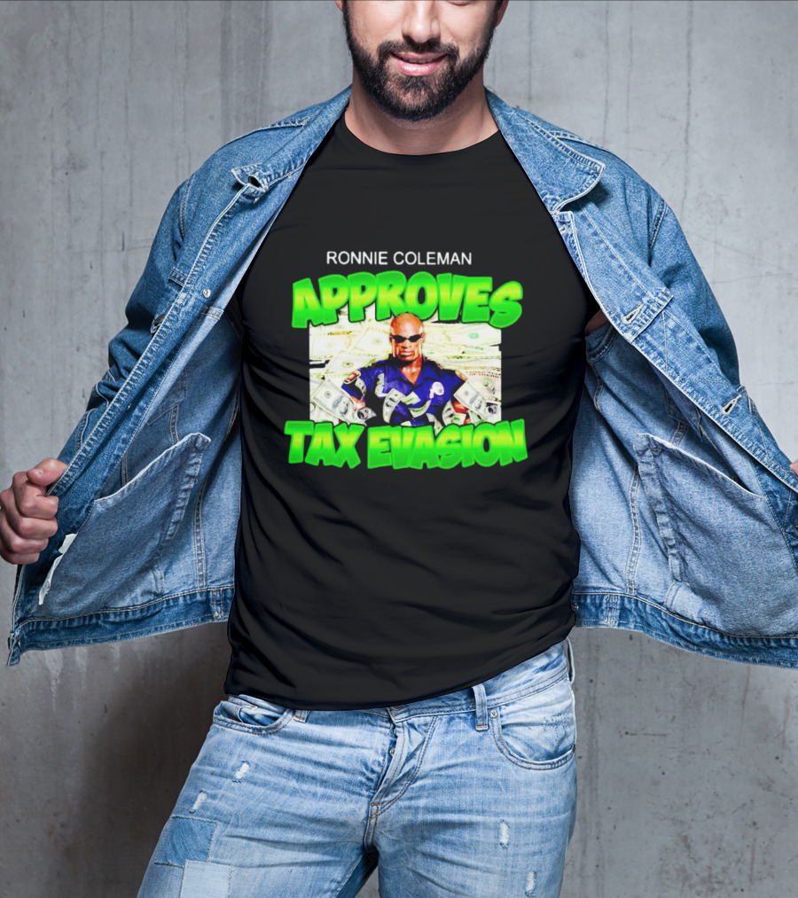 Ronnie Coleman Approves Tax Evasion Money Image T-Shirt