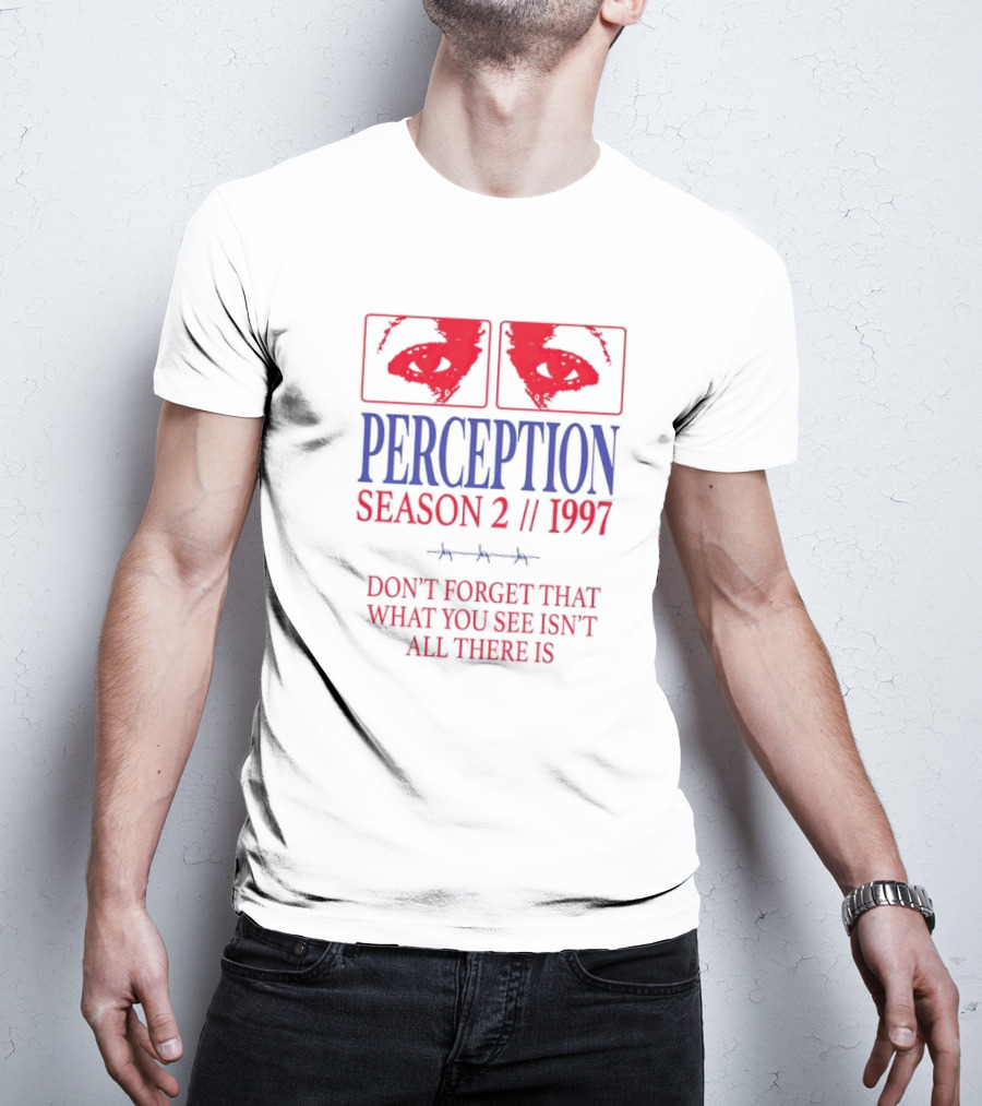 Perception Season 2 1997 Don't Forget That What You See Isn't All There Is T-Shirt