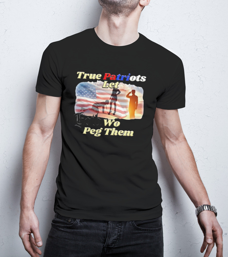 True Patriots Let Goth Wo Peg Them American Flag Soldier Salute T-Shirt
