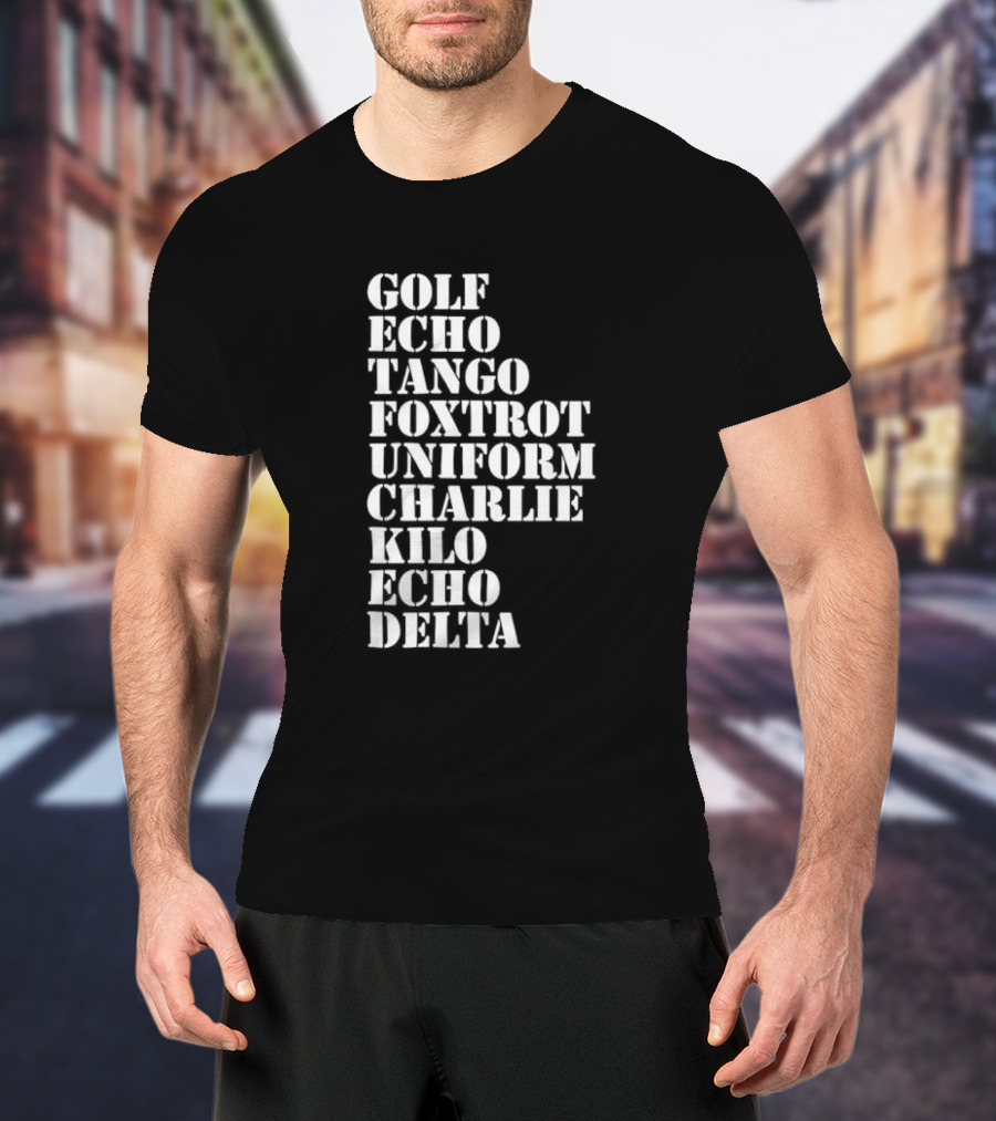 Golf Echo Tango Foxtrot Uniform Charlie Kilo Echo Delta Funny T-Shirt