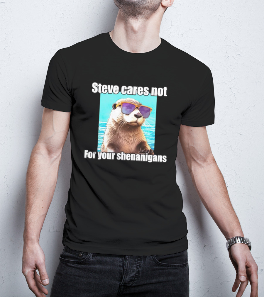 Steve Cares Not For Your Shenanigans Cool Otter Sunglasses T-Shirt