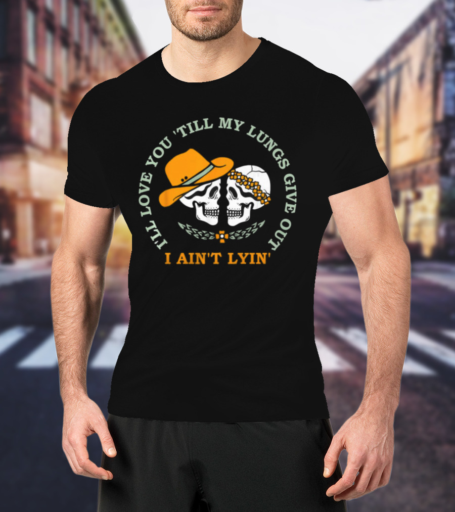 I’ll Love You Till My Lungs Give Out I Ain’t Lyin’ Skull Cowboy Hats Floral Wreath T-Shirt
