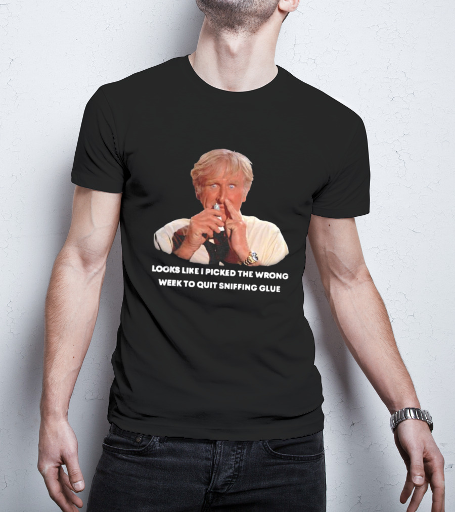 Looks Like I Picked The Wrong Week To Quit Sniffing Glue Aircraft Movie Character Nostalgia T-Shirt