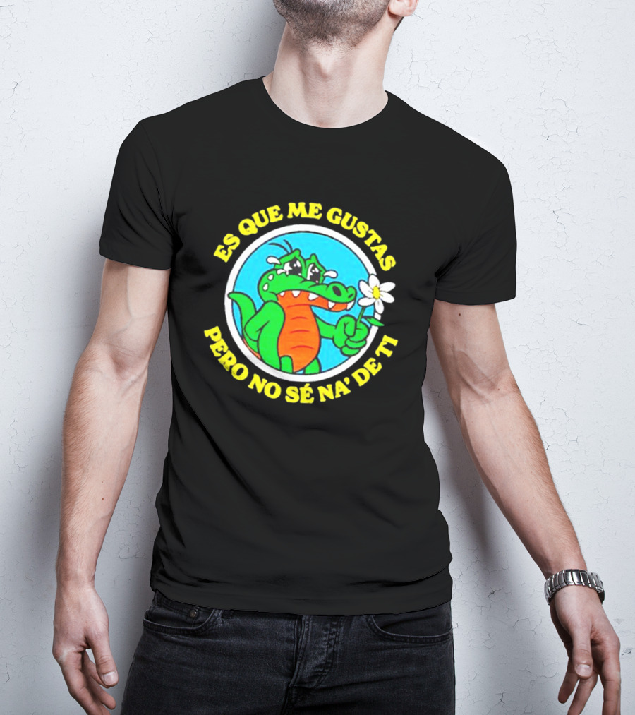 Es Que Me Gustas Pero No Sé Na' De Ti Alvaro Diaz Felicilandia T-Shirt
