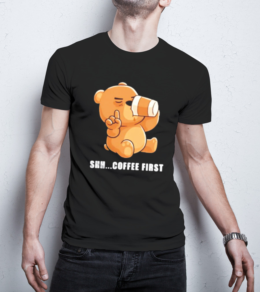 Shh Coffee First Bear Drinking Coffee Cup T-Shirt