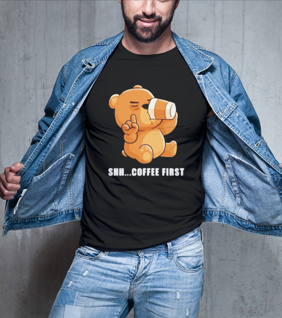 Shh Coffee First Bear Drinking Coffee Cup T-Shirt