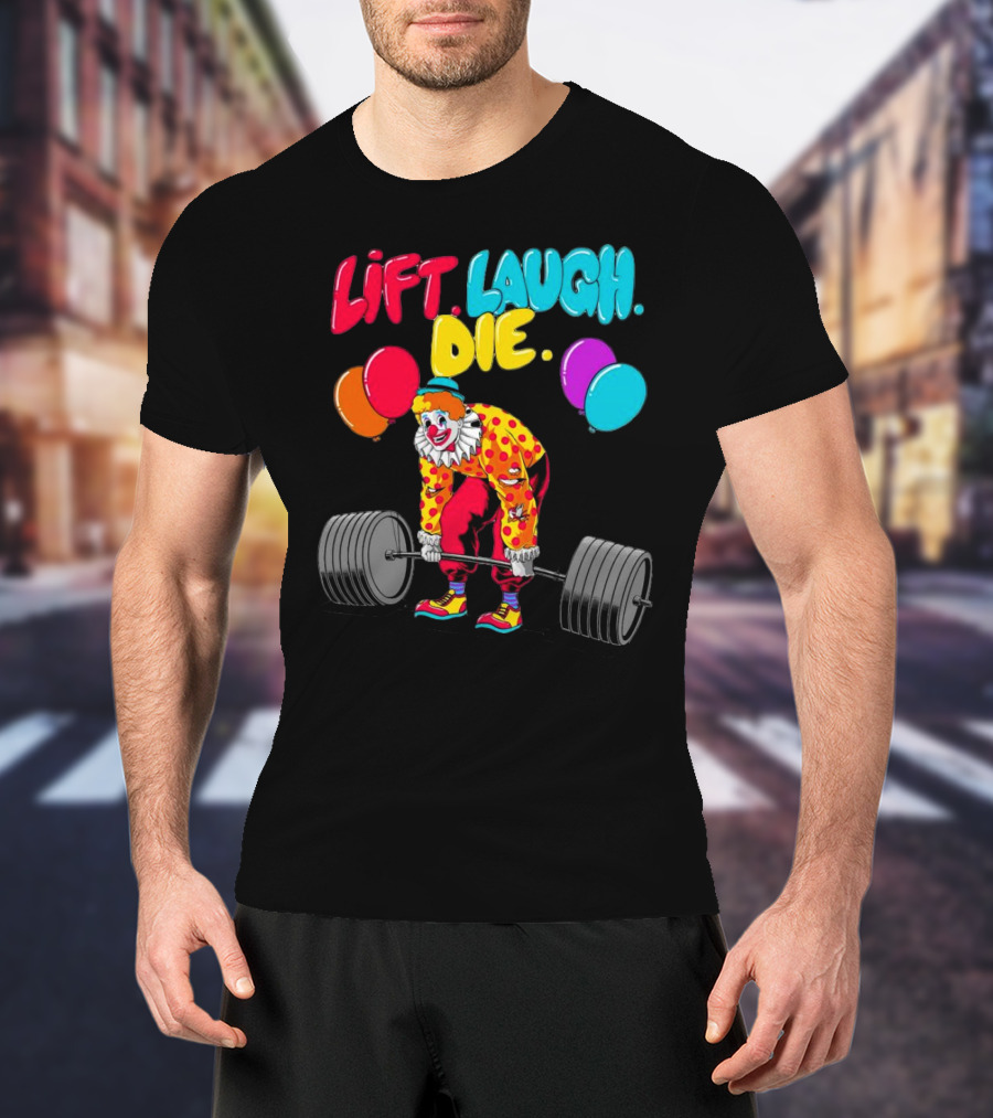 Lift Laugh Die Clown Barbell Balloons T-Shirt