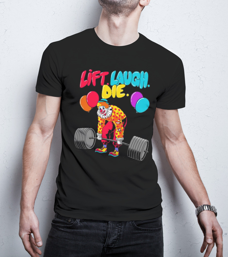 Lift Laugh Die Clown Barbell Balloons T-Shirt