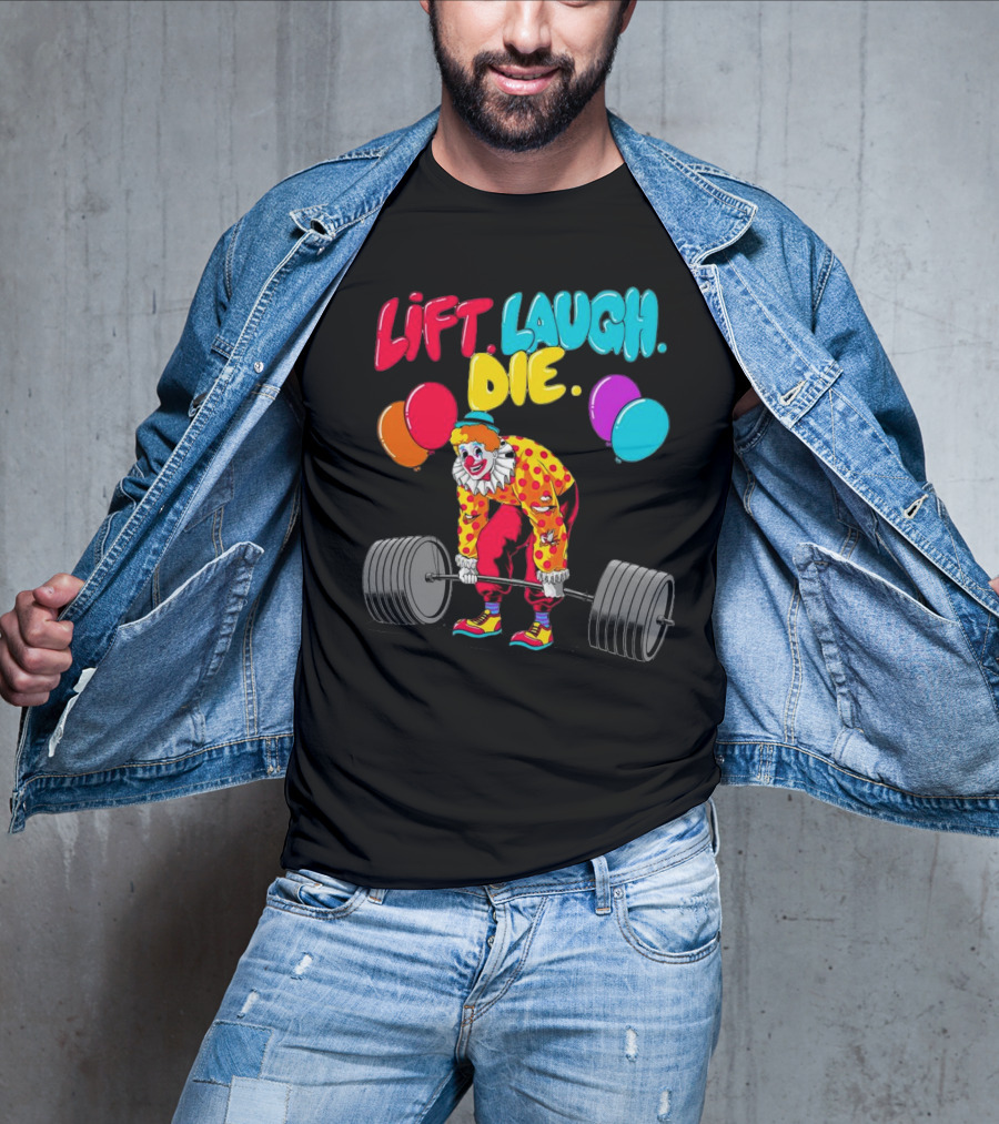 Lift Laugh Die Clown Barbell Balloons T-Shirt