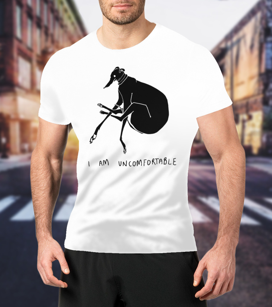 I Am Uncomfortable Greyhound T-Shirt