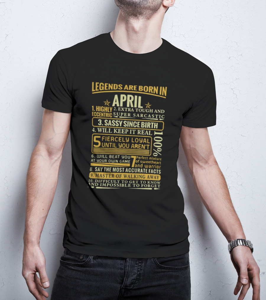 Legends Are Born In April: Fiercely Loyal, Sassy, Tough And Eccentric Truth Tellers T-Shirt