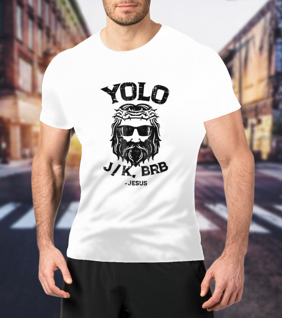 YOLO JK BRB Jesus Wearing Sunglasses And Crown Of Thorns T-Shirt